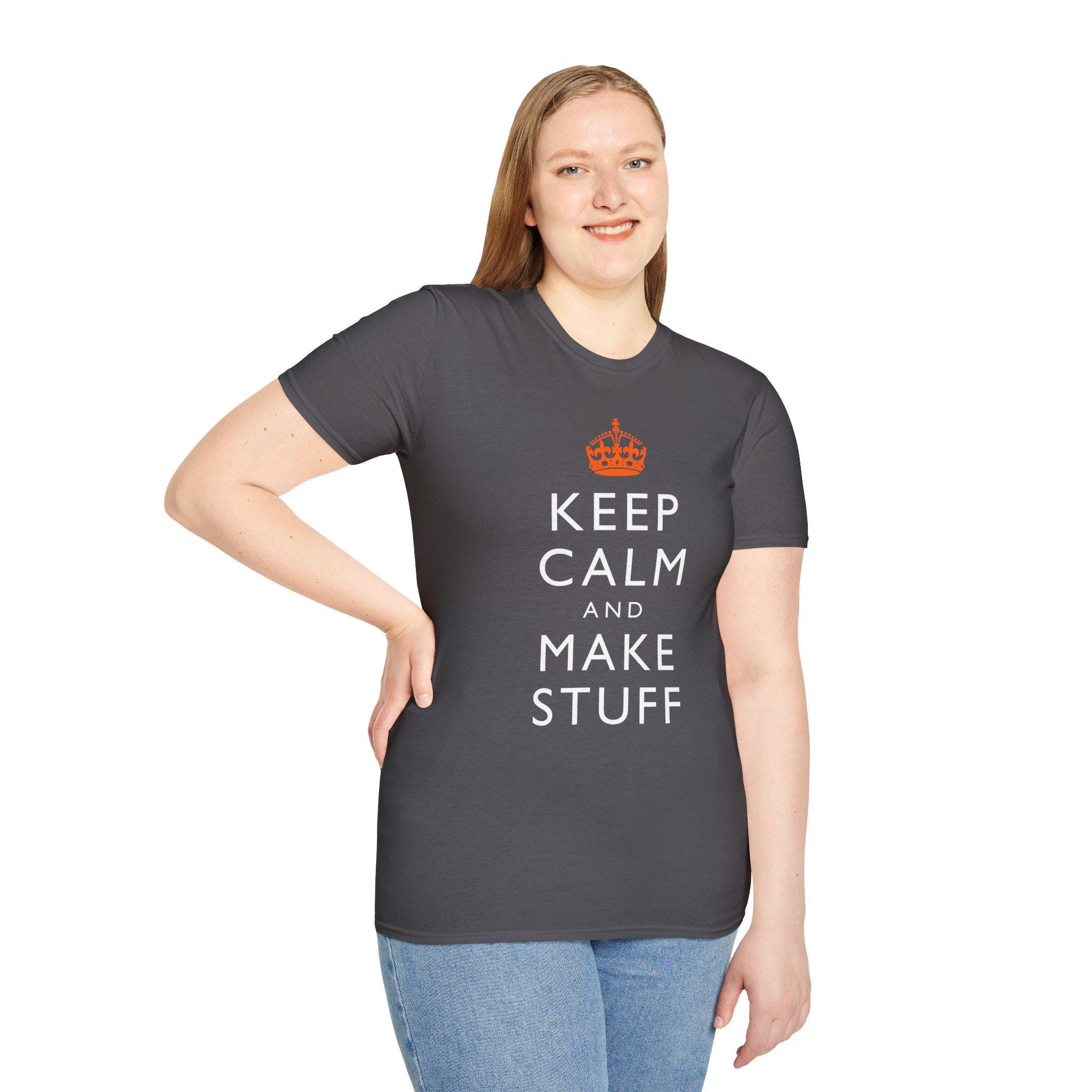 Keep Calm and Make Stuff Maker Philosophy T-Shirt | Famous Quote Remix DIY Build