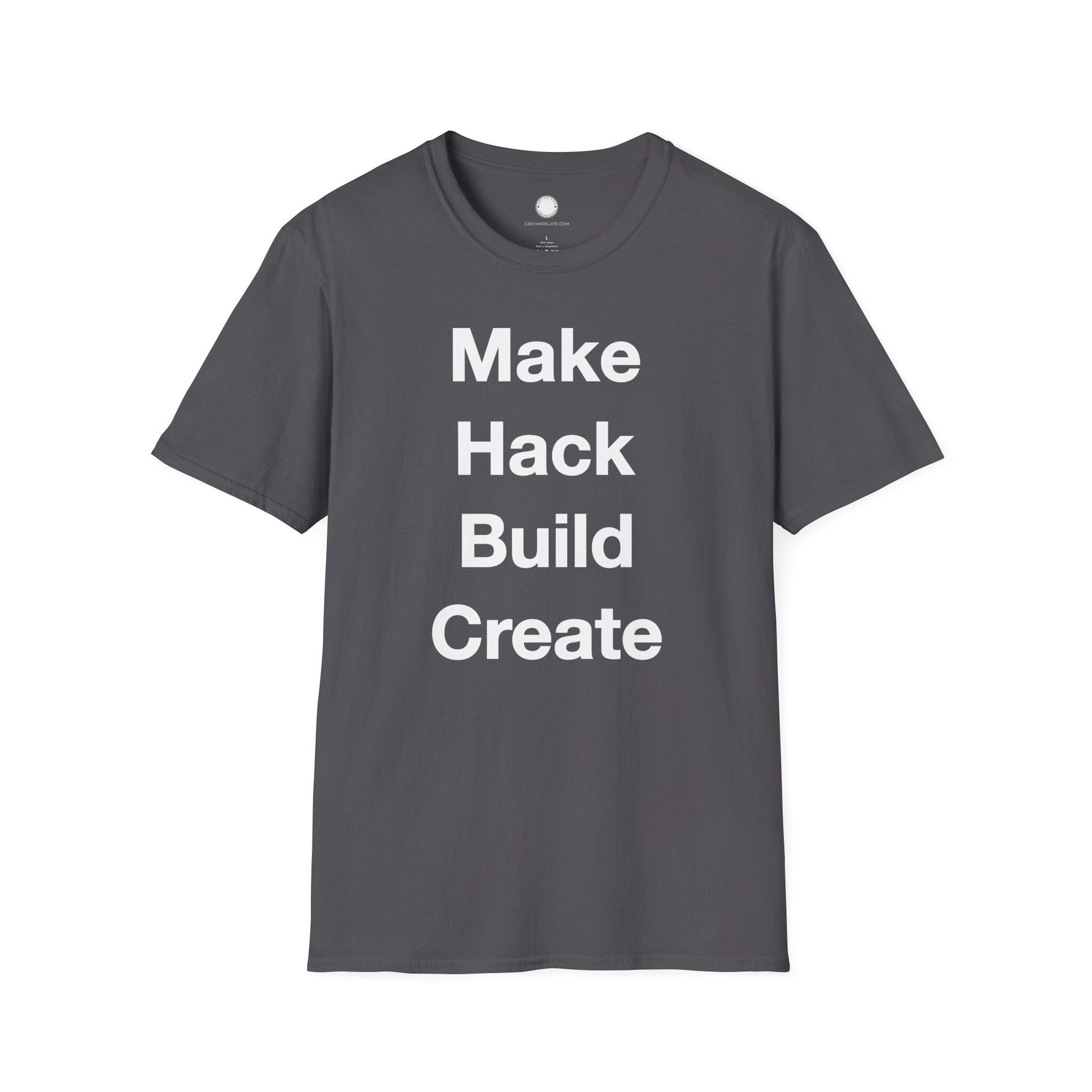 Maker Philosophy Tee | Make Hack Build Create Manifesto | DIY Builder Hardware H