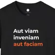Latin Quote Maker Philosophy T-Shirt | Aut Viam Inveniam Aut Faciam | Engineer P