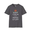 Keep Calm and Make Stuff Maker Philosophy T-Shirt | Famous Quote Remix DIY Build