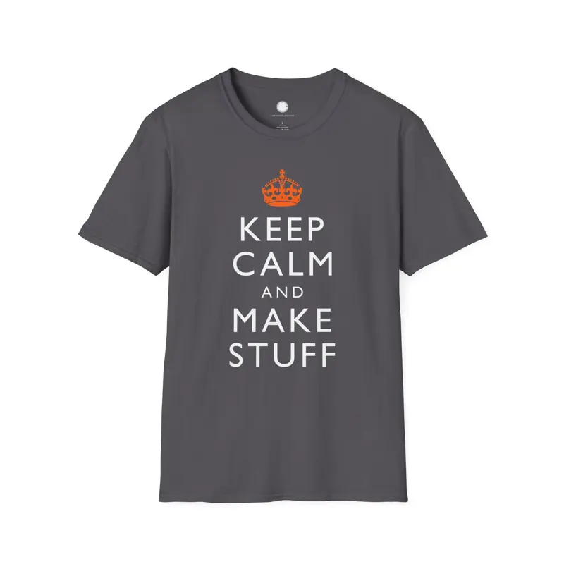 Keep Calm and Make Stuff Maker Philosophy T-Shirt | Famous Quote Remix DIY Build