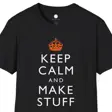 Keep Calm and Make Stuff Maker Philosophy T-Shirt | Famous Quote Remix DIY Build