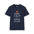 Keep Calm and Make Stuff Maker Philosophy T-Shirt | Famous Quote Remix DIY Build