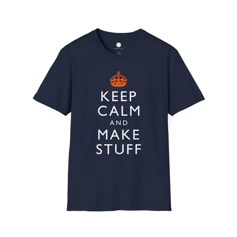 Keep Calm and Make Stuff Maker Philosophy T-Shirt | Famous Quote Remix DIY Build